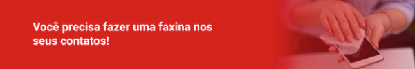 Você sabe porque deve deixar sua base de clientes sempre higienizada?